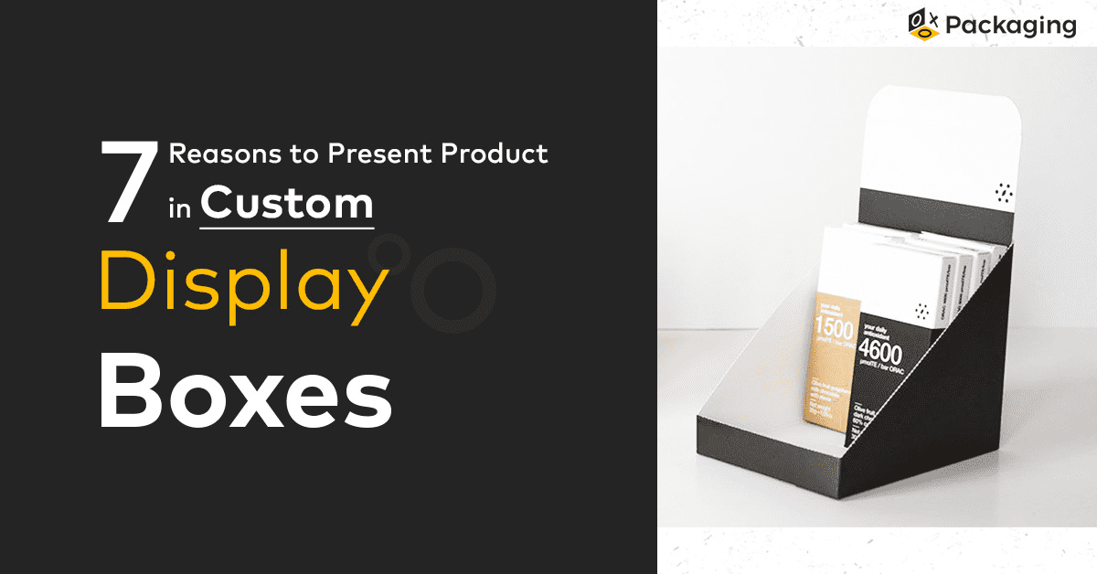 7-reasons-to-present-product-in-custom-display-boxes