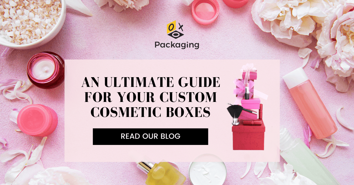 An ultimate guide for your Custom Cosmetic Boxes