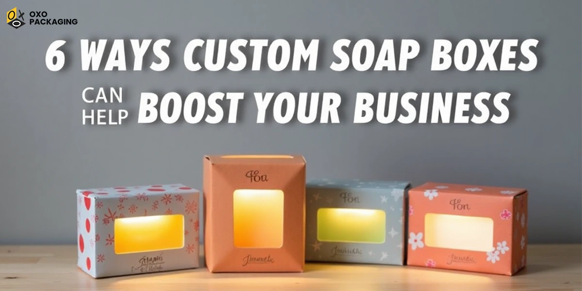 Custom Soap Boxes Can Help Boost Your Business