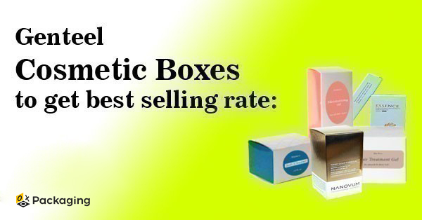 Genteel Cosmetic Boxes to get best selling rate