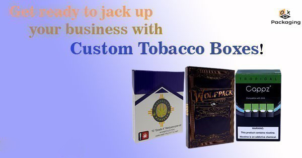 Get ready to jack up your business with Custom Tobacco Boxes!