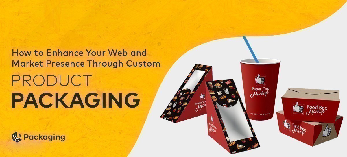 How to Enhance Your Web and Market Presence through Custom Product Packaging