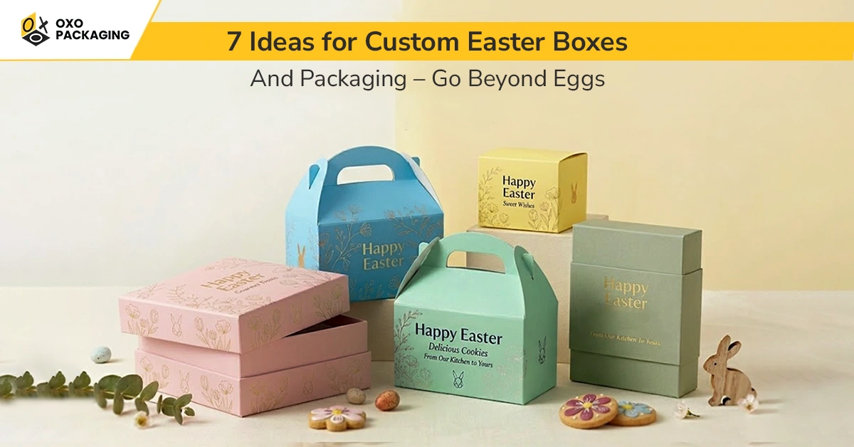 7 Ideas Custom Easter Boxes Packaging