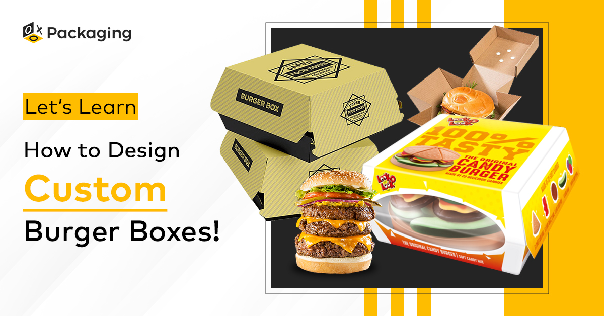 Let’s Learn How to Design Custom Burger Boxes!