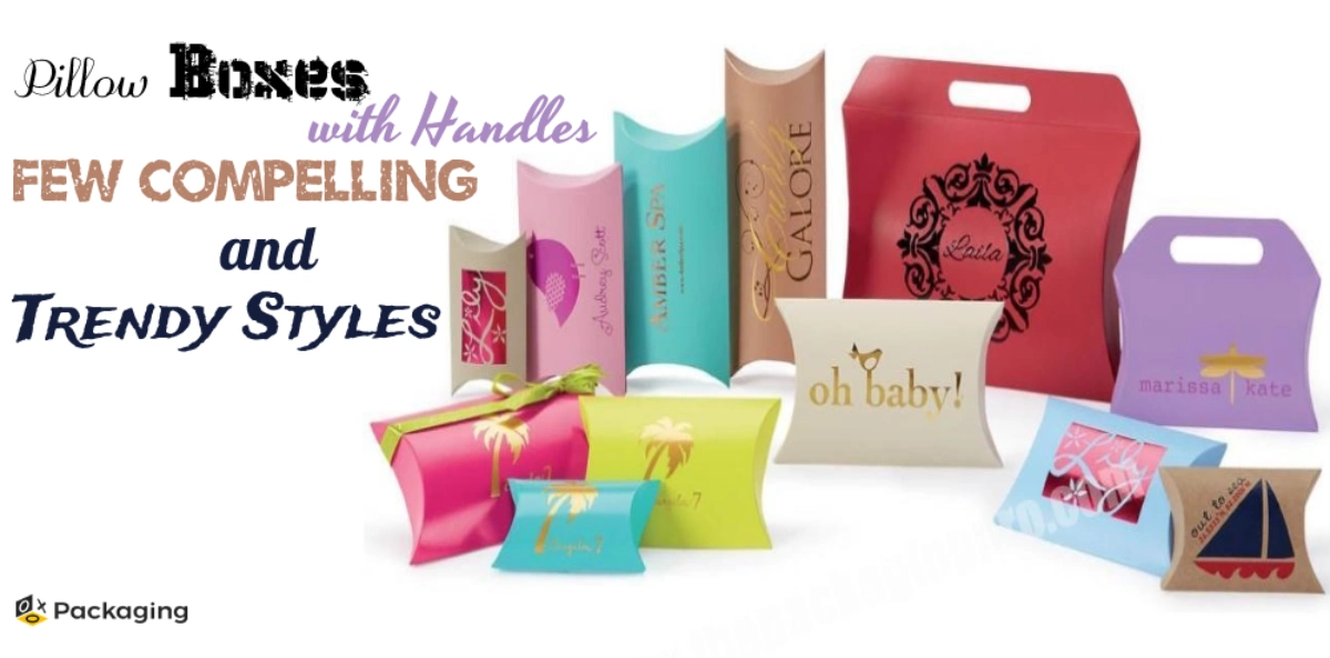 Pillow Boxes with Handles: Few Compelling and Trendy Styles