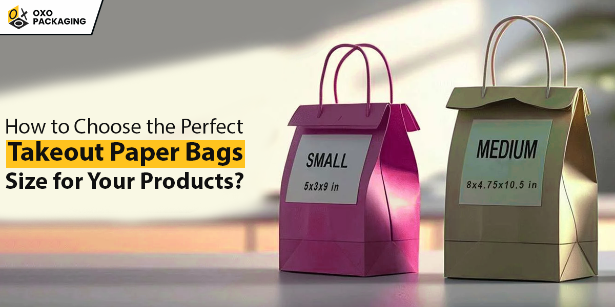 how to choose the perfect takeout paper bags size for your products