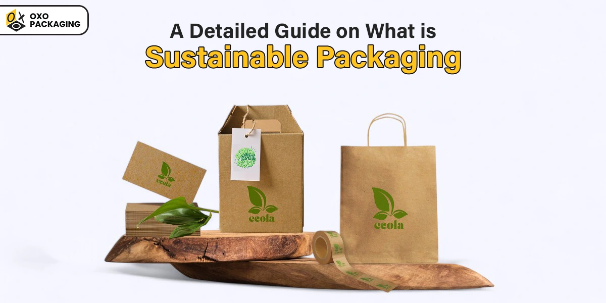 A Detailed Guide on What is Sustainable Packaging!