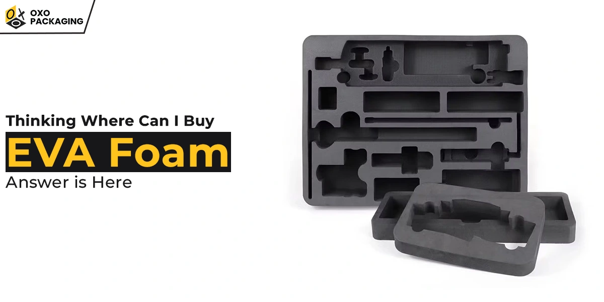 Thinking ‘Where Can I Buy EVA Foam Thinking ‘Where Can I Buy EVA Foam