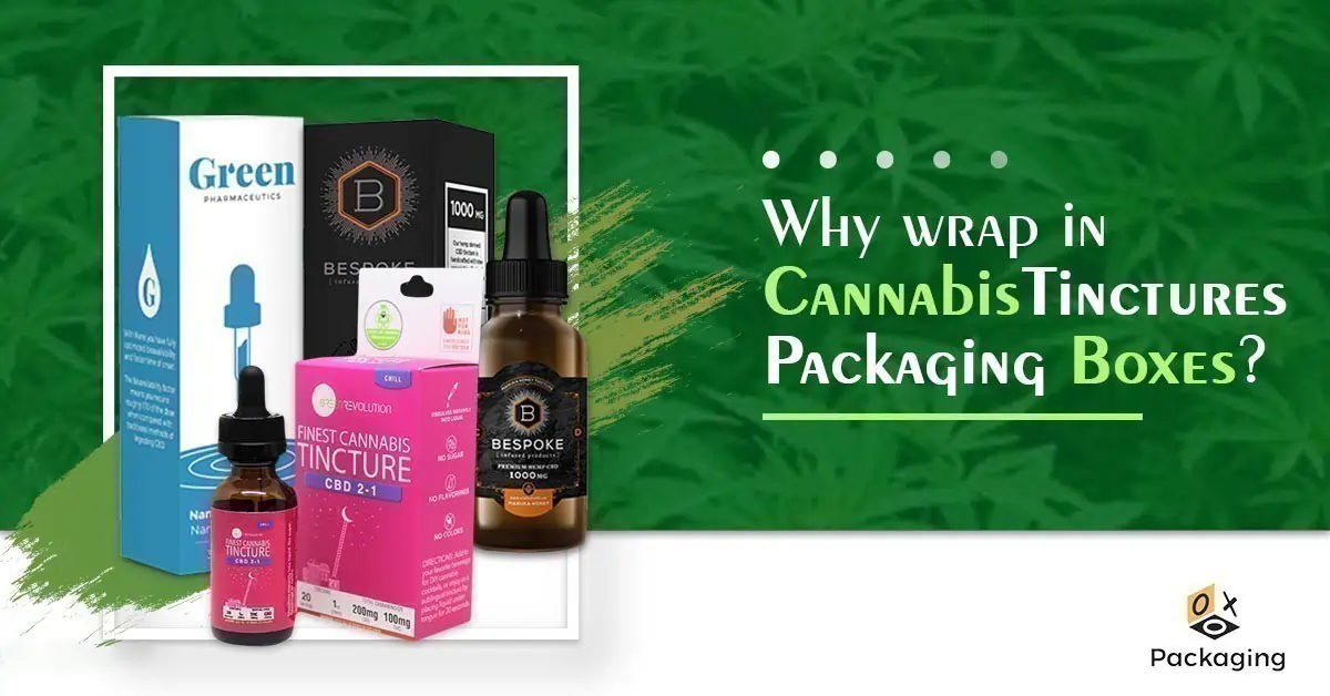 Why wrap in Cannabis Tinctures Packaging boxes