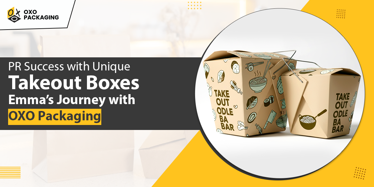 PR Success with Unique Takeout Boxes: Emma’s Journey with OXO Packaging PR Success with Unique Takeout Boxes: Emma’s Journey with OXO Packaging