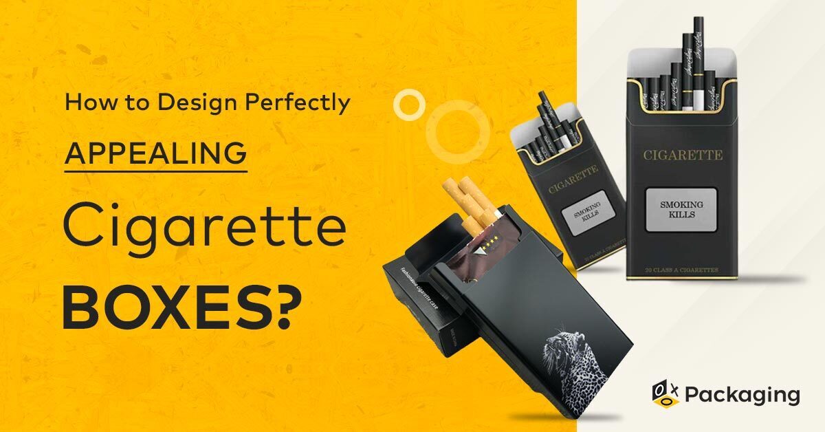 How to Design Perfectly Appealing Cigarette Packaging Boxes