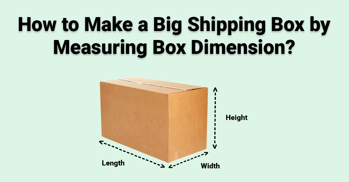 how-to-make-a-big-shipping-box-by-measuring-box-dimension